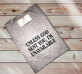 Unavailable, Unless God Sent You T-SHIRT