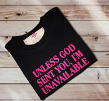 Unavailable, Unless God Sent You T-SHIRT