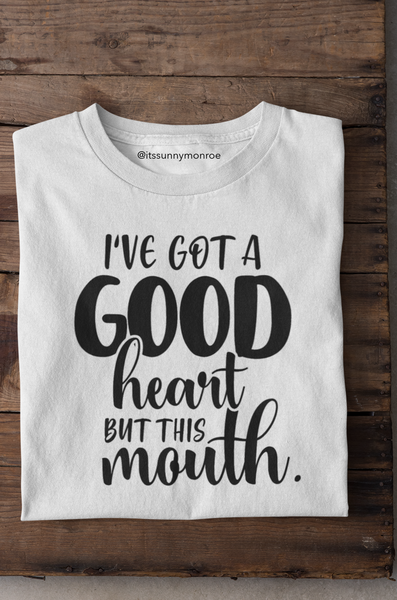 Good Heart, But This Mouth T-Shirt