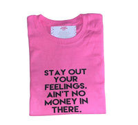 Stay Out Your Feelings T-Shirt