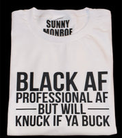 BLACK AND PROFESSIONAL AF BUT WILL KNUCK IF YA BUCK T-SHIRT