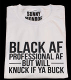 BLACK AND PROFESSIONAL AF BUT WILL KNUCK IF YA BUCK T-SHIRT