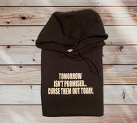 TOMORROW ISN'T PROMISED CURSE THEM OUT HOODIE