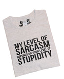 MY LEVEL OF SARCASM DEPENDS ON YOUR LEVEL OF STUPIDITY T-SHIRT