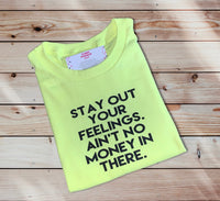 Stay Out Your Feelings T-Shirt