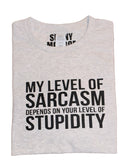 MY LEVEL OF SARCASM DEPENDS ON YOUR LEVEL OF STUPIDITY T-SHIRT