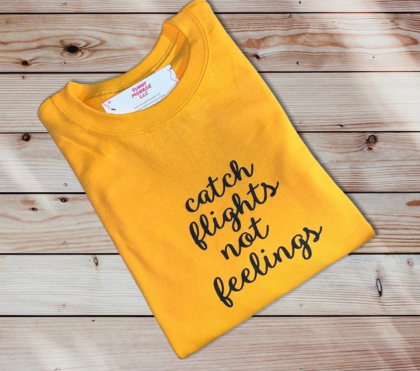 Catch Flights Not Feelings T-Shirt