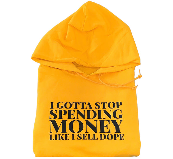 I Gotta Stop Spending Money Hoodie