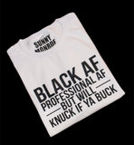 BLACK AND PROFESSIONAL AF BUT WILL KNUCK IF YA BUCK T-SHIRT