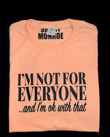 I'M NOT FOR EVERYONE T-SHIRT