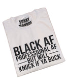 BLACK AND PROFESSIONAL AF BUT WILL KNUCK IF YA BUCK T-SHIRT