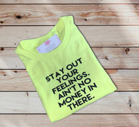 Stay Out Your Feelings T-Shirt