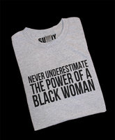 NEVER UNDERESTIMATE THE POWER OF A BLACK WOMAN T-SHIRT