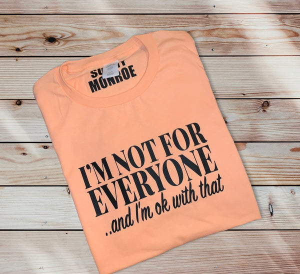 I'M NOT FOR EVERYONE T-SHIRT