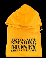 I Gotta Stop Spending Money Hoodie