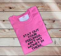 Stay Out Your Feelings T-Shirt