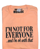 I'M NOT FOR EVERYONE T-SHIRT