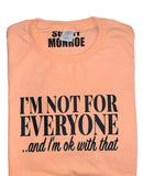 I'M NOT FOR EVERYONE T-SHIRT